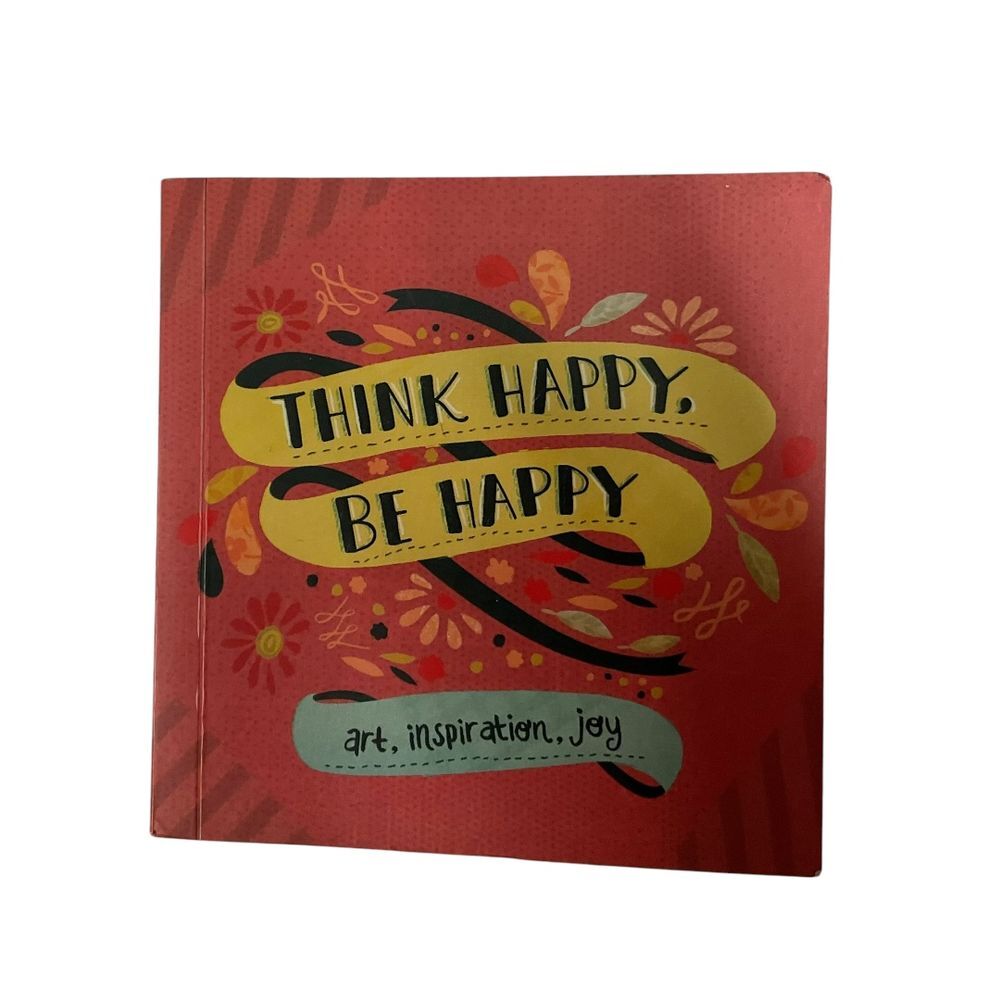 Think‎ Happy Be Happy Art Inspiration & Joy Book Motivational Quote Collection
